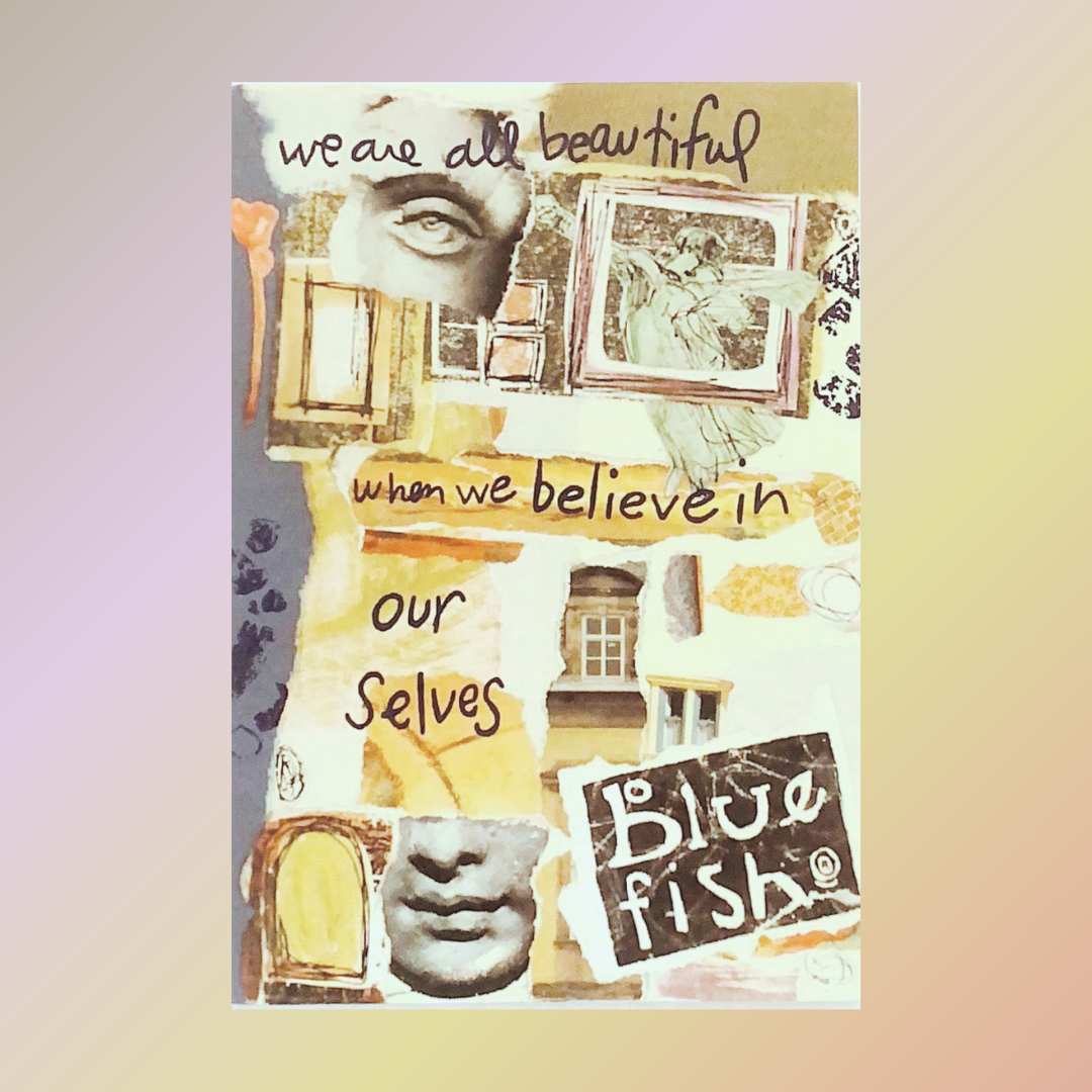 A diverse collection of images showcasing art, posters, graphic design, handwriting, and typography; Blue Fish logo lower corner on right. "We are beautiful when we believe in ourselves." Gradient pastel backdrop with postcard centered.